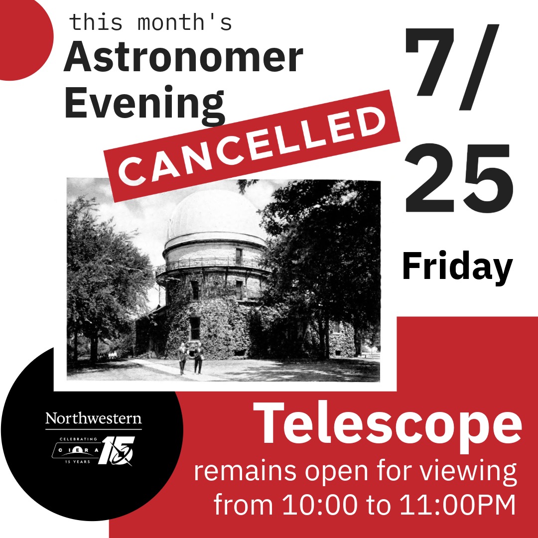 NUCIERA's tweet image. This Friday’s CIERA Astronomer Evening has been cancelled due to room renovations at Dearborn Observatory. However, the telescope will remain open for public viewing from 10:00–11:00 PM.
We look forward to welcoming you to a future event under the stars!