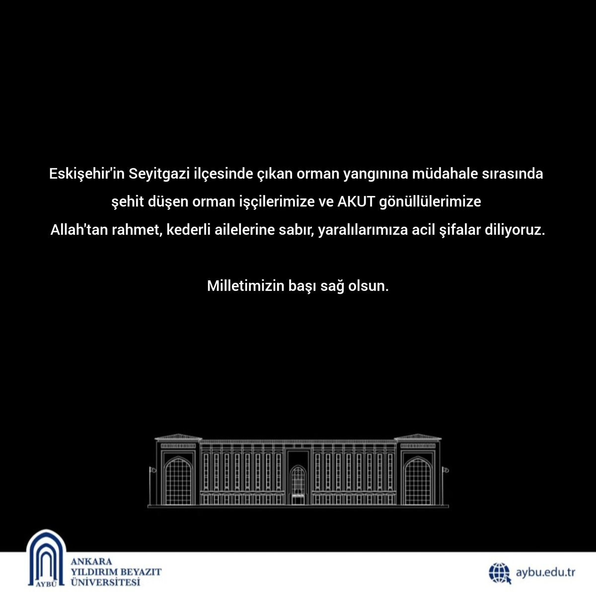 Ankara Yıldırım Beyazıt Üniversitesi (@ybuankara) on Twitter photo Eskişehir'in Seyitgazi ilçesinde çıkan orman yangınına müdahale sırasında şehit düşen orman işçilerimize ve AKUT gönüllülerimize Allah'tan rahmet, kederli ailelerine sabır, yaralılarımıza acil şifalar diliyoruz.
Milletimizin başı sağ olsun.
<a href="/acengizkoseoglu/">Ali Cengiz Köseoğlu</a> Eskişehir'in Seyitgazi ilçesinde çıkan orman yangınına müdahale sırasında şehit düşen orman işçilerimize ve AKUT gönüllülerimize Allah'tan rahmet, kederli ailelerine sabır, yaralılarımıza acil şifalar diliyoruz.
Milletimizin başı sağ olsun.
<a href="/acengizkoseoglu/">Ali Cengiz Köseoğlu</a>