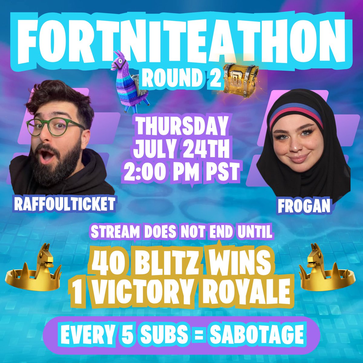 TOMORROW, JULY 24TH AT 2PM PST

THE FORTNITEATHON RETURNS…

STREAM CANT END UNTIL WE GET 1 VICTORY ROYALE  + 40 BLITZ WINS