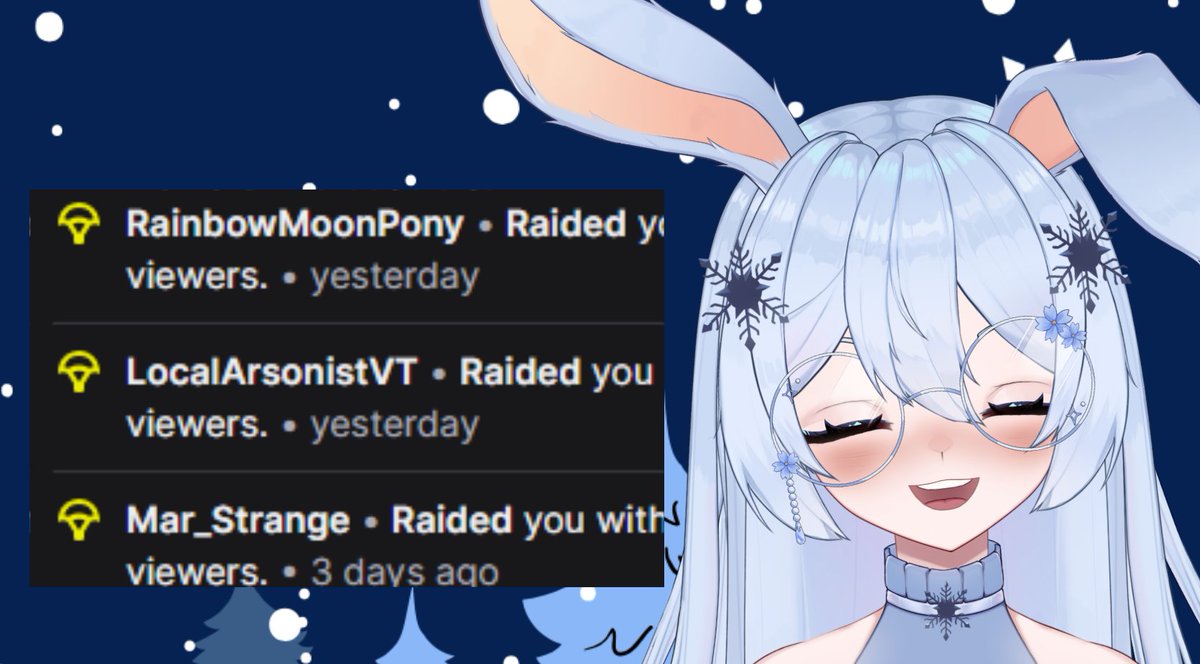 ❄️ ~ Snow ~ ❄️ (@snowflakebunnie) on Twitter photo ❄️ ~ Thank you so much for the lovely raids on
💙 ~ Saturday 19th: <a href="/ttvmar_strange/">Mari ! | vtuber :3</a>
💙 ~ Monday 21st: <a href="/RainbowMoonPony/">RainbowMoonPony🌈🌙🦄</a> and <a href="/LocalArsonist09/">LocalArsonistVT 🔥✝️</a> ❄️ ~ Thank you so much for the lovely raids on
💙 ~ Saturday 19th: <a href="/ttvmar_strange/">Mari ! | vtuber :3</a>
💙 ~ Monday 21st: <a href="/RainbowMoonPony/">RainbowMoonPony🌈🌙🦄</a> and <a href="/LocalArsonist09/">LocalArsonistVT 🔥✝️</a>