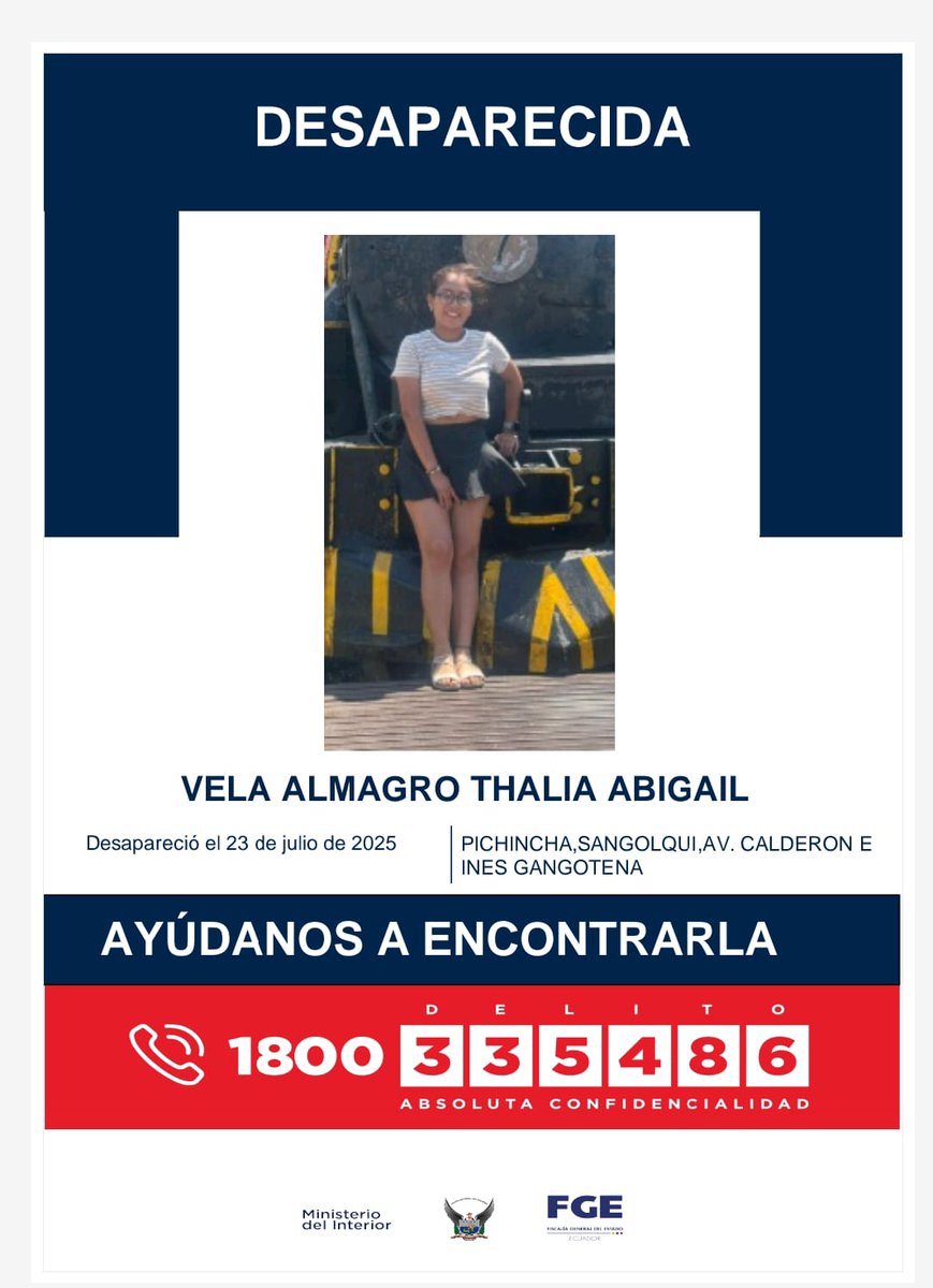 🚨AYÚDANOS A ENCONTRARLA

A THALÍA ABIGAIL VELA ALMAGRO, reportada como desaparecida desde el 23 de julio  de 2025, en Sangolquí, #Pichincha.

📲Si tienes información, comunícate al 1800 delito (335486).

#PolicíaEcuador
#ServirYProtegerConFirmeza