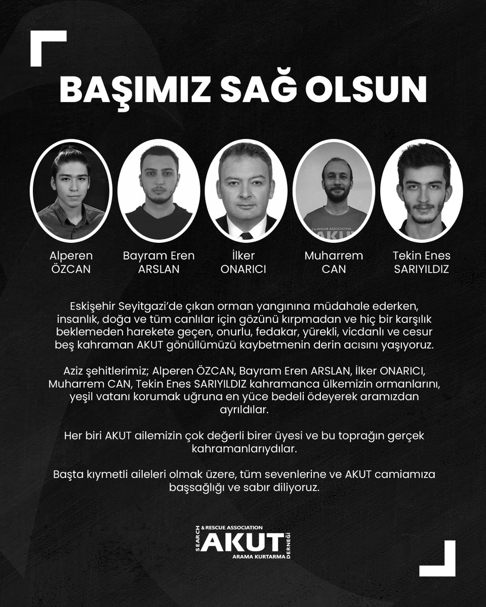 Eskişehir Seyitgazi’de çıkan orman yangınına müdahale ederken, insanlık, doğa ve tüm canlılar için gözünü kırpmadan ve hiç bir karşılık beklemeden harekete geçen, onurlu, fedakar, yürekli, vicdanlı ve cesur beş kahraman AKUT gönüllümüzü kaybetmenin derin acısını yaşıyoruz. 

Aziz