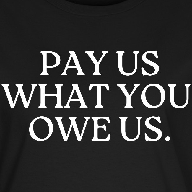 READSHIRT1's tweet photo. Pay Us What You Owe Us.
Women's T-Shirt
$20.99
https://t.co/jlsZNsCcCp https://t.co/N2ibVAnzkz