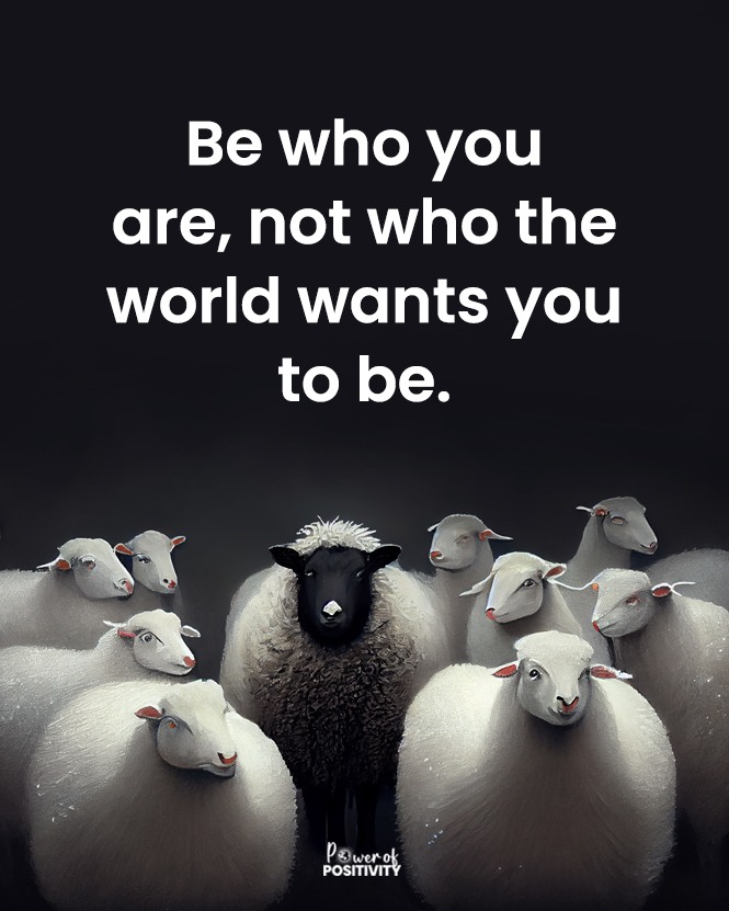 LIVEpositivity's tweet image. Be who you are, not who the world wants you to be. 🌍💫