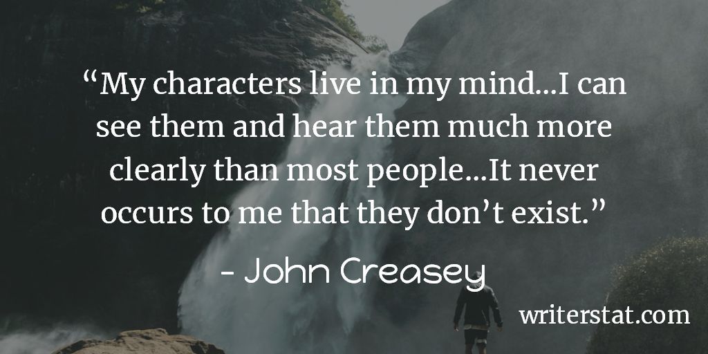 WrtrStat's tweet image. Being an author: “My characters live in my mind… I can see them and hear them much more clearly than most people…It never occurs to me that they don’t exist.” - John Creasey #amwriting ... #Writing Characters #author #writer