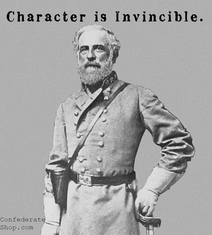 ConfederateShop's tweet image. "In Lee, the South sees character.
Success could not dim it.
Public adulation could not tarnish it.
Defeat could only test it,
for character is invincible.”
~ Douglas Southall Freeman