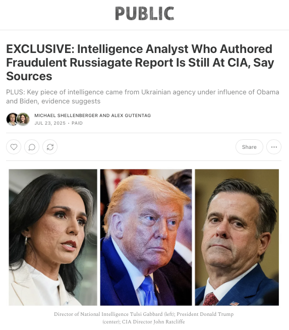 Michael Shellenberger (@shellenberger) on Twitter photo A declassified 2020 report debunking the intelligence that started the Russiagate hoax, released today by DNI <a href="/TulsiGabbard/">Tulsi Gabbard 🌺</a>, is a nothingburger, say the media. In fact, it's a devastating indictment of Obama's CIA. And Public has learned that its lead author is still at the CIA. A declassified 2020 report debunking the intelligence that started the Russiagate hoax, released today by DNI <a href="/TulsiGabbard/">Tulsi Gabbard 🌺</a>, is a nothingburger, say the media. In fact, it's a devastating indictment of Obama's CIA. And Public has learned that its lead author is still at the CIA.