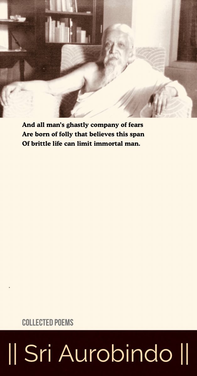 integralyog's tweet image. And all man’s ghastly company of fears
Are born of folly that believes this span
Of brittle life can limit immortal man.
#SriAurobindo #IntegralYoga #Consciousness