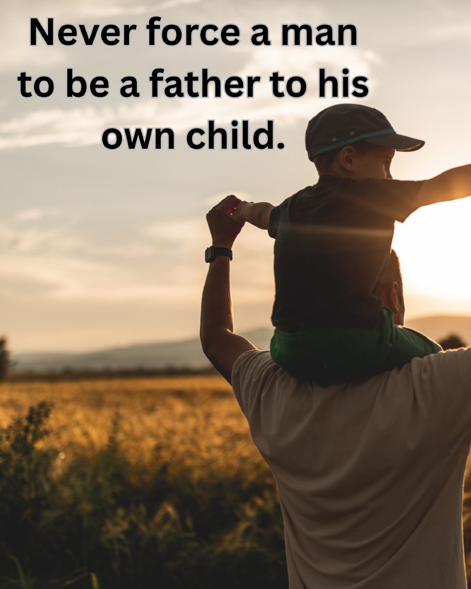 Never force a man to be a father to his own child.

Life will handle deadbeat dads eventually.

You can't make someone care about their responsibilities.

You can't force someone to love their own children.

You can't guilt someone into being present.

You can't shame someone
