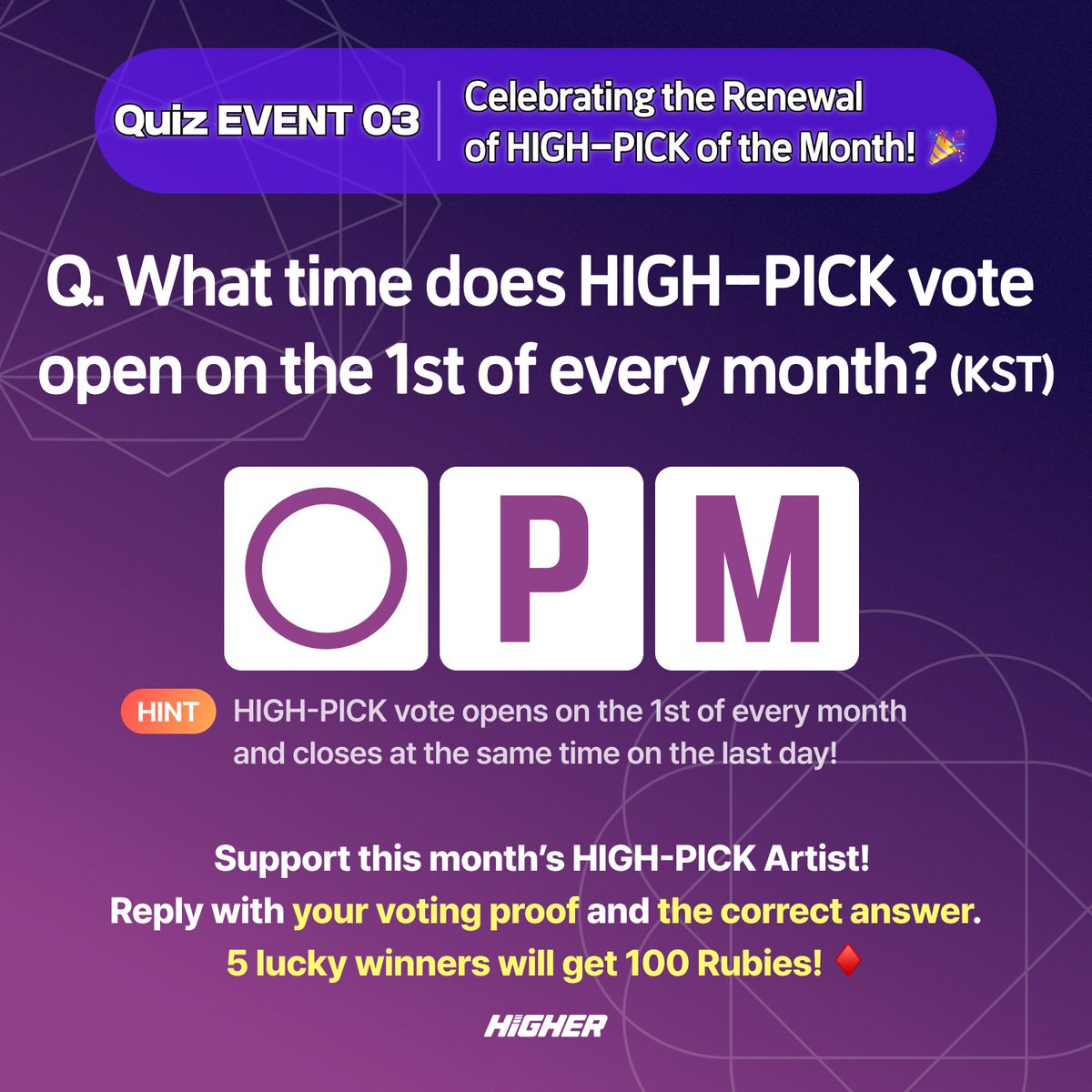 HIGHER_twt's tweet image. 🎯 이달의 하이픽 리뉴얼 기념 – 3차 QUIZ EVENT OPEN! 🎉
새로워진 하이픽 퀴즈 풀고 아티스트 응원하면
루비 100개의 주인공이 될 수 있는 찬스! ♦️
❓ 오늘의 퀴즈
이달의 하이픽 투표는 매월 1일 몇 시에 오픈될까요? (KST)
📝 참여 방법
1) 7월 이달의 하이픽 투표 참여 후 캡쳐
2) 퀴즈 정답…