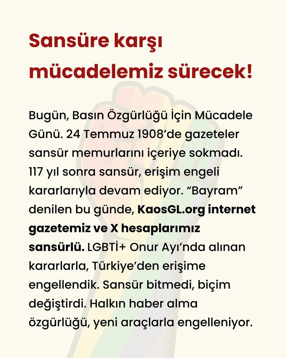 KaosGL's tweet image. Bugün, Basın Özgürlüğü İçin Mücadele Günü. 24 Temmuz 1908’de gazeteler sansür memurlarını içeriye sokmadı. 117 yıl sonra sansür, erişim engeli kararlarıyla devam ediyor.
“Bayram” denilen bu günde, KaosGL.org internet gazetemiz ve X hesaplarımız sansürlü. LGBTİ+ Onur…