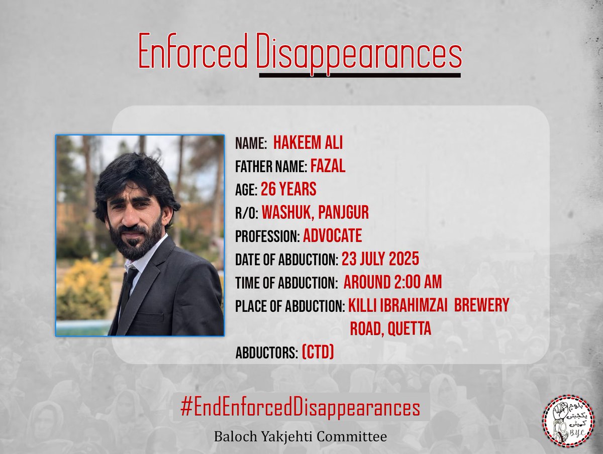 BalochYakjehtiC's tweet image. 𝗘𝗻𝗱 𝗘𝗻𝗳𝗼𝗿𝗰𝗲𝗱 𝗗𝗶𝘀𝗮𝗽𝗽𝗲𝗮𝗿𝗮𝗻𝗰𝗲𝘀!
1-Name: Hakeem Ali
2-Father Name: Fazal
3-Age: 26 Years
4-Profession: Advocate
5-Address: Washuk, Panjgur
6-Date of abduction: 23 July 2025
7-Time of abduction: Around 2:00 AM
8-Place of abduction: Killi Ibrahimzai Brewery…