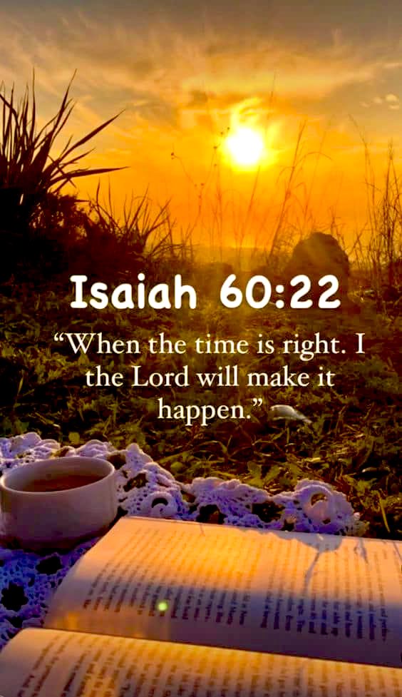 When the time is right the Lord will make it happen. 🙌📖🙌