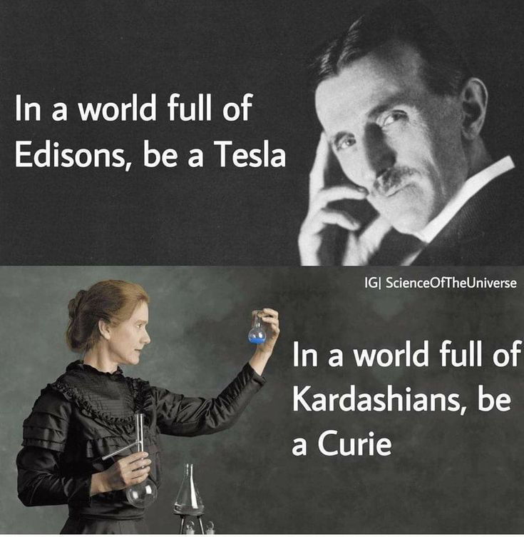 scievision369's tweet image. In a world of full of Edisons, be a Tesla... iN A world full of Kardashians, Be Curie. ✍️