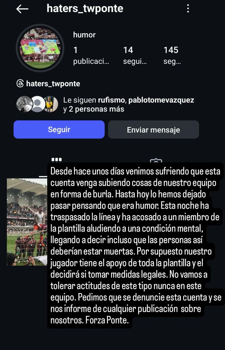 TwPontevedraCF's tweet image. É lamentable que a estas alturas da vida sigan pasando estas cousas. Compartimos o comunicado sacado en instagram denunciando o acoso a un dos nosos integrantes. Pedimos apoio e denunciar a conta que se menciona. Sempre estaremos en contra do bullying e o acoso. Forza Ponte.