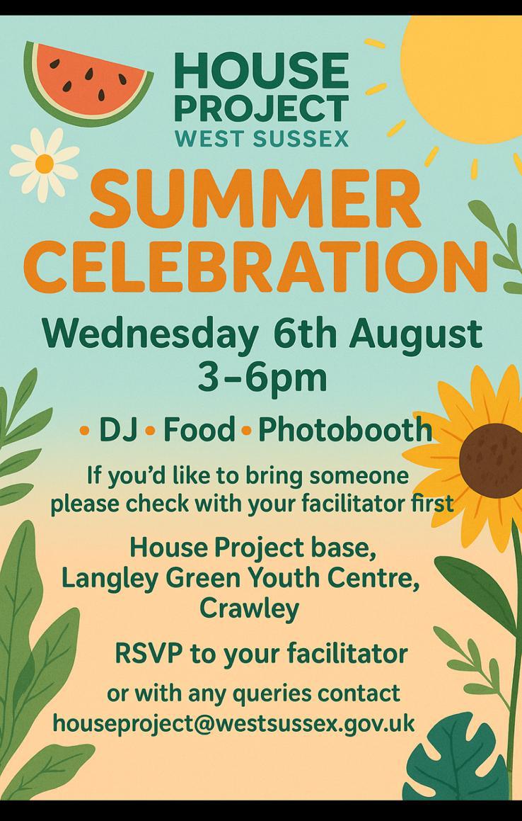 Looking forward to our Summer Celebration! Let us know if you're attending via whatsapp or on the email houseproject@westsussex.gov.uk

😊

#houseprojectws #NHP #CLNM #SummerCelebration #careleaverscan