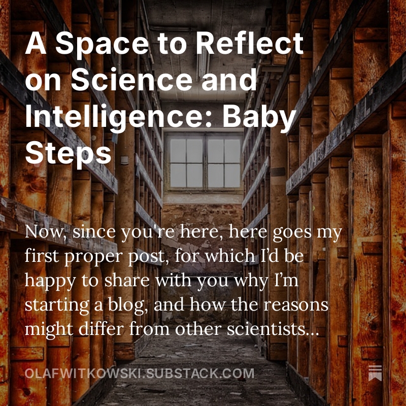 Here goes my first proper  Substack post, in which I’m happy to share why I decided to start one—and how my reasons might differ from other scientists posting online.

olafwitkowski.substack.com/p/a-space-to-r…

#science #intelligence #alife #artificiallife #ai #Reflection  #Substack