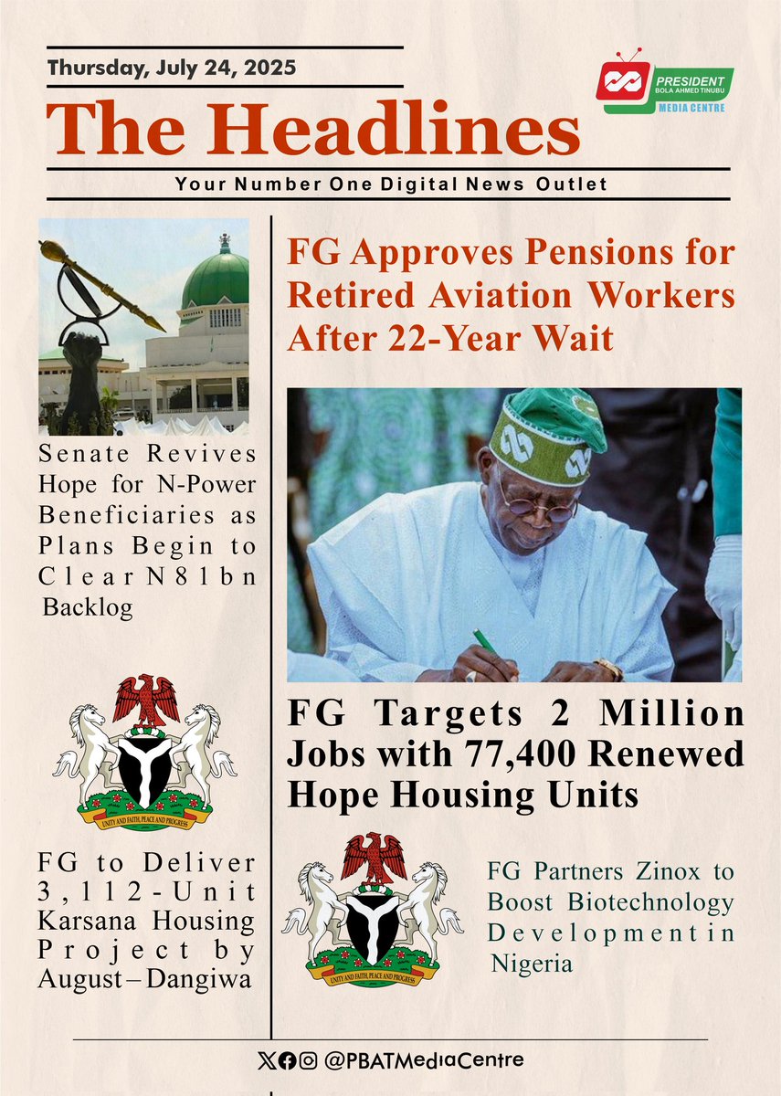 Thursday, July 24, 2025 | #TheHeadlines 

- FG Approves Pensions for Retired Aviation Workers After 22-Year Wait.

- Senate Revives Hope for <a href="/npower_ng/">N-Power</a> Beneficiaries as Plans Begin to Clear N81bn Backlog.

- FG Targets 2 Million Jobs with 77,400 Renewed Hope Housing Units.

- FG
