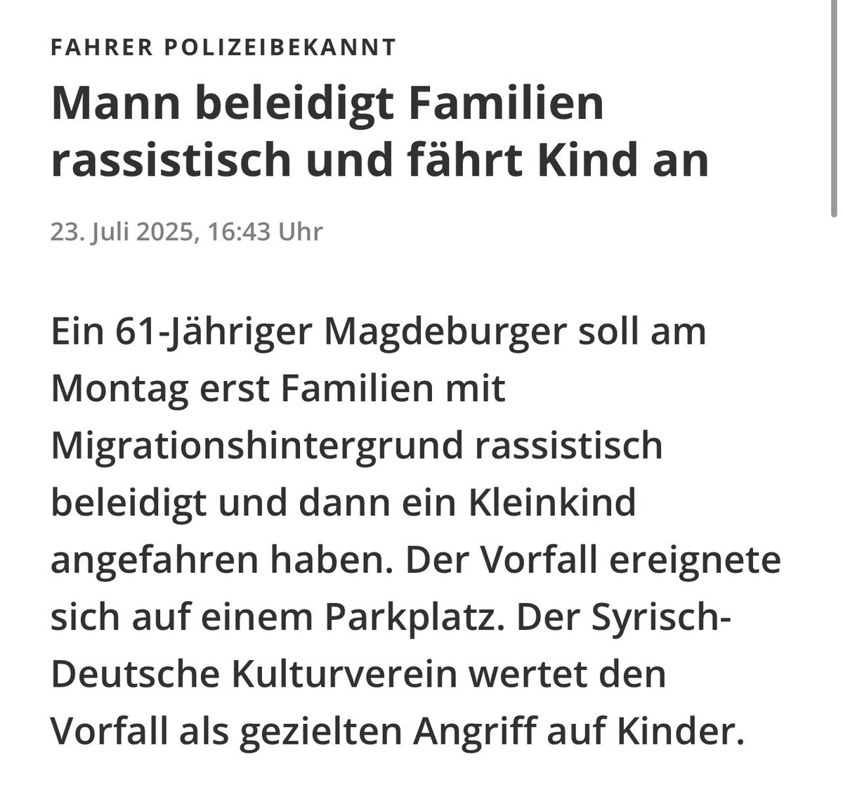 Ein polizeibekannter Neonazi fährt zwei Kinder (3 und 5 Jahre) und eine 25-jährige Syrerin an. Er ist vorbestraft wegen Verwendung verfassungsfeindlicher Kennzeichen. 

Es widert mich einfach nur noch an.