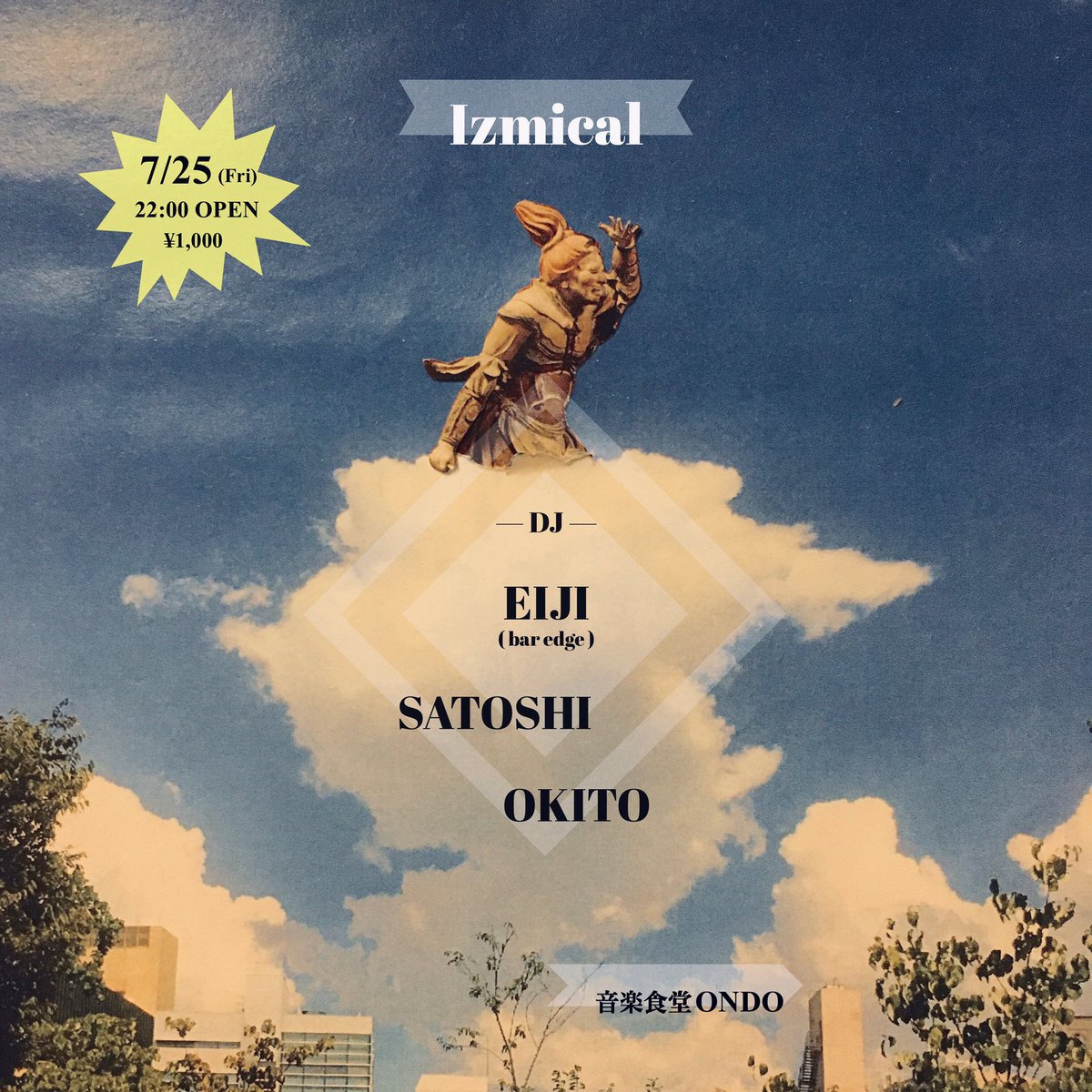7/25(金) 22:00

(((((( Izmical ))))))

DJ…

EIJI (bar edge)
SATOSHI (音楽食堂ondo)
OKITO (盤処呑処fresh)

¥1,000