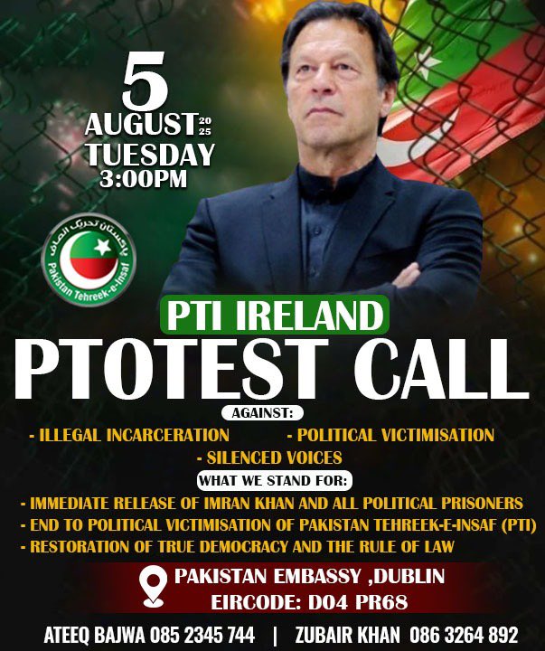 PTIEU_Official's tweet image. 📣PTOTEST CALL
DUBLIN, IRELAND
AGAINST:
- ILLEGAL INCARCERATION OF IMRAN KHAN
- POLITICAL VICTIMISATION.
- SILENCED VOICES.
DATE: 05.08.2025
VENUE: Pakistan Embassy, Dublin, Eircode: D04 PR68
TIME: 3:00 PM
#StopTorturingImranKhan