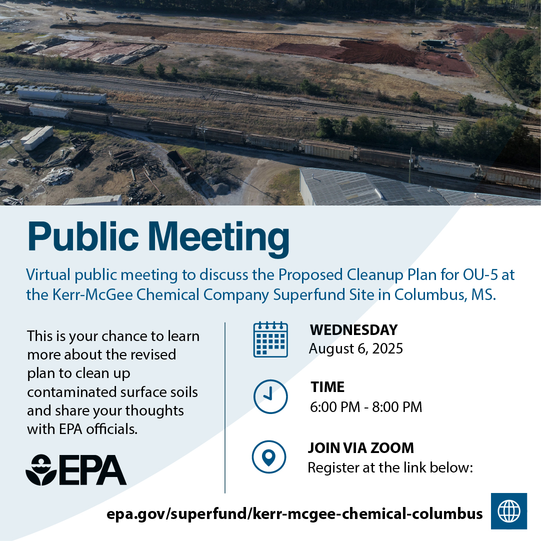 📣 Public Meeting Alert 📣

We want to hear from YOU! 🗣️

Join us for a virtual public meeting to discuss the Proposed Cleanup Plan for OU-5 at the Kerr-McGee Chemical Company Superfund Site in Columbus, MS.

🗓️ Wednesday, August 6, 2025
🕕 6:00 p.m. – 8:00 p.m.
💻 Join via Zoom