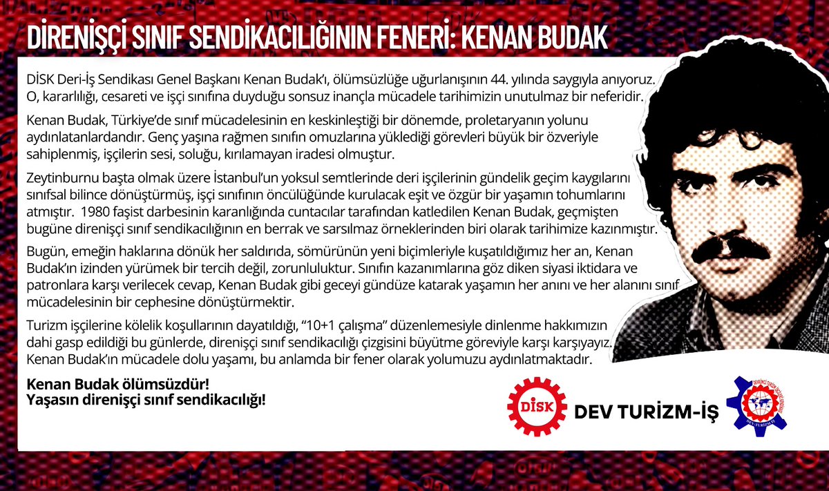 devturizmis's tweet image. 📢 Açıklama 

Direnişçi Sınıf Sendikacılığının Feneri: Kenan Budak

&quot;Turizm işçilerine kölelik koşullarının dayatıldığı, “10+1 çalışma” düzenlemesiyle dinlenme hakkımızın dahi gasp edildiği bu günlerde, direnişçi sınıf sendikacılığı çizgisini büyütme göreviyle karşı karşıyayız.&quot;