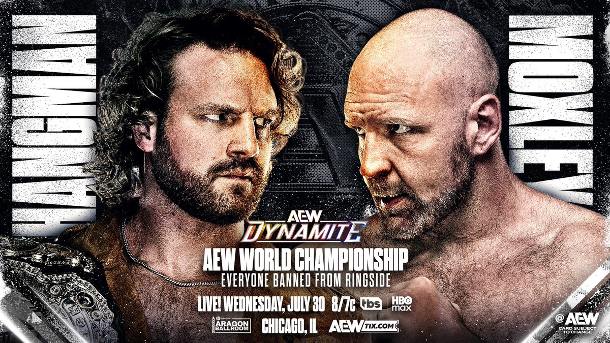 All Elite Wrestling (@aew) on Twitter photo #AEWDynamite
8/7c on TBS + HBO Max
Wed, 7/30
AEW World Title
Everyone Banned From Ringside
Hangman Page vs <a href="/JonMoxley/">Jon Moxley</a>
Mox made the challenge,
Hangman named the terms +
AEW has made it official!
Weeks after the epic Texas Death Match,
Hangman vs Mox
World Title
THIS WEDNESDAY! #AEWDynamite
8/7c on TBS + HBO Max
Wed, 7/30
AEW World Title
Everyone Banned From Ringside
Hangman Page vs <a href="/JonMoxley/">Jon Moxley</a>
Mox made the challenge,
Hangman named the terms +
AEW has made it official!
Weeks after the epic Texas Death Match,
Hangman vs Mox
World Title
THIS WEDNESDAY!