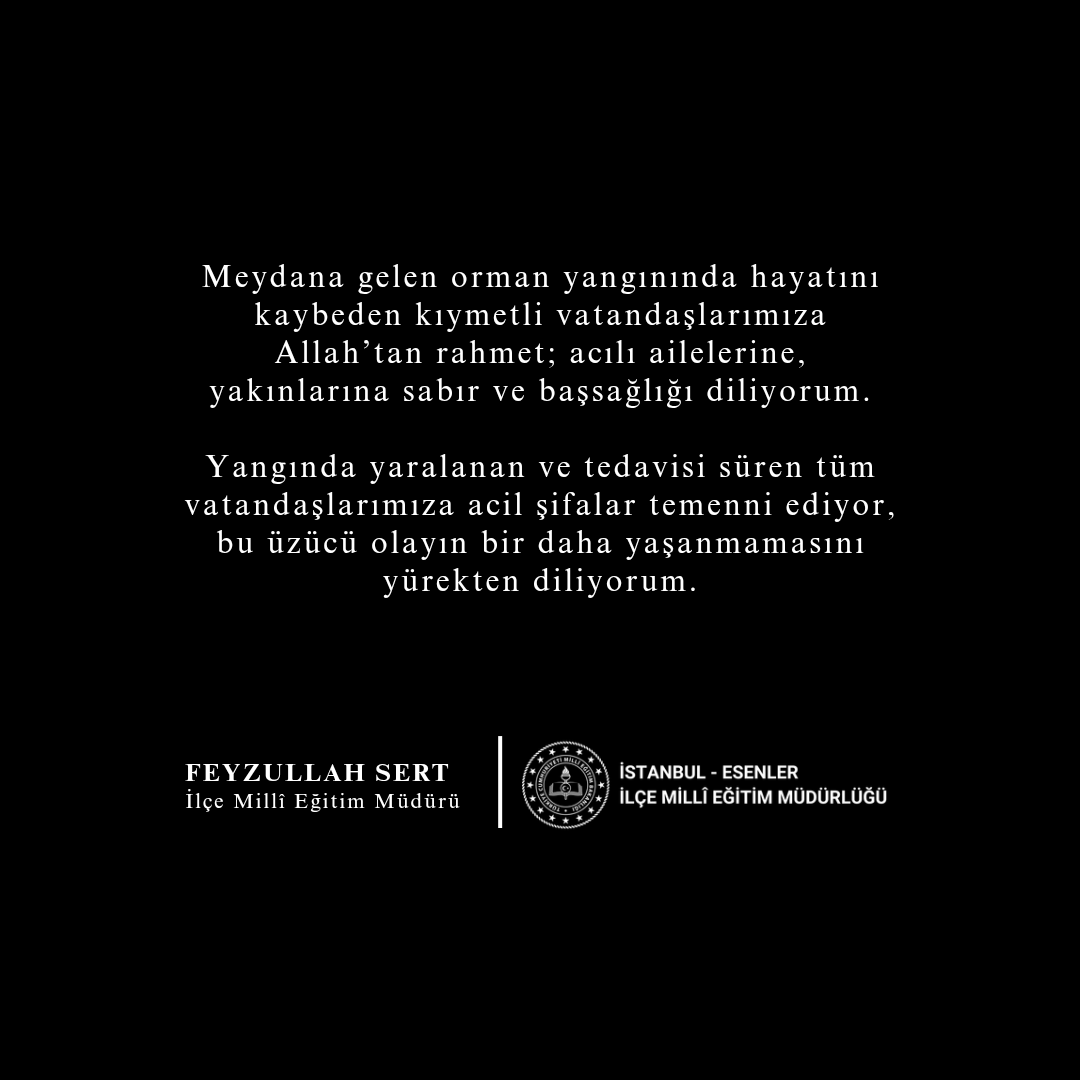 Esenler İlçe Millî Eğitim Müdürlüğü (@esenlerilcemem) on Twitter photo Meydana gelen orman yangınında hayatını kaybeden kıymetli vatandaşlarımıza Allah’tan rahmet; acılı ailelerine, yakınlarına sabır ve başsağlığı diliyorum.
FEYZULLAH SERT | İLÇE MİLLÎ EĞİTİM MÜDÜRÜ
<a href="/tcmeb/">Millî Eğitim Bakanlığı</a>
<a href="/istanbulilmem/">İstanbul İl Millî Eğitim Müdürlüğü</a>
<a href="/feyz65/">Feyzullah Sert</a> Meydana gelen orman yangınında hayatını kaybeden kıymetli vatandaşlarımıza Allah’tan rahmet; acılı ailelerine, yakınlarına sabır ve başsağlığı diliyorum.
FEYZULLAH SERT | İLÇE MİLLÎ EĞİTİM MÜDÜRÜ
<a href="/tcmeb/">Millî Eğitim Bakanlığı</a>
<a href="/istanbulilmem/">İstanbul İl Millî Eğitim Müdürlüğü</a>
<a href="/feyz65/">Feyzullah Sert</a>