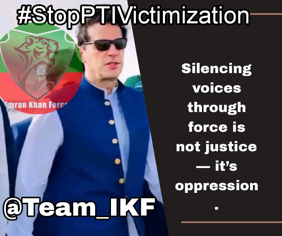 Imran Khan Lover (@fiyf5_) on Twitter photo When the law becomes a tool of oppression,
when truth becomes a threat —
then silence becomes a betrayal.
We choose to speak. Loud and clear.
#StopPTIVictimization
<a href="/Team_IKF/">Imran Khan Force</a> <a href="/blch_zadi/">ماہ نور بلوچ ♥️</a> When the law becomes a tool of oppression,
when truth becomes a threat —
then silence becomes a betrayal.
We choose to speak. Loud and clear.
#StopPTIVictimization
<a href="/Team_IKF/">Imran Khan Force</a> <a href="/blch_zadi/">ماہ نور بلوچ ♥️</a>