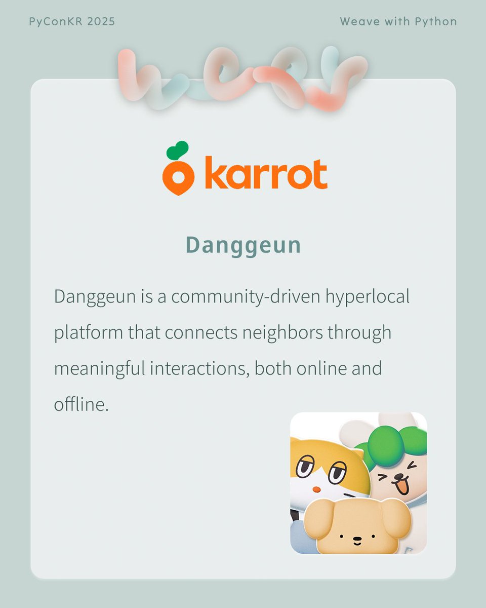 [PyCon Korea Sponsor] Danggeun
Danggeun is a community-driven hyperlocal platform that connects neighbors through meaningful interactions, both online and offline.
*HP: about.daangn.com