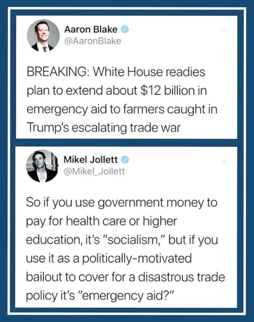 Fuck the farmers over with tariffs and immigration wackiness, then use a little Socialism to pay them with taxpayer money to make up for your MAGAt RWNJ policies...!!

I remember when universal healthcare was called Socialism and now this...!!