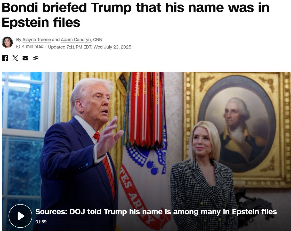 Volgens CNN hebben onbenoemde bronnen die vertrouwd zijn met de kwestie onthuld dat Pam Bondi in mei 2025 aan Trump zou hebben gemeld dat zijn naam voorkomt op de Epstein files ( die niet bestaan, hum ... ).

Hiermee insinueert CNN dat 1) de Epstein files wel bestaan en 2) Trump