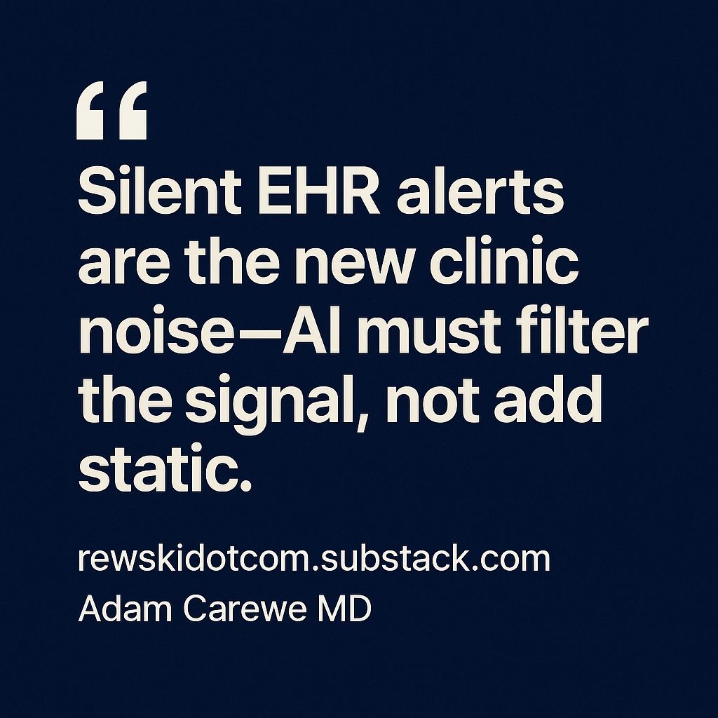 Silent EHR alerts are the new clinic noise—AI must filter the signal, not add static.
Adam Carewe MD | NerdMDs

Subscribe to the Stack @ rewskidotcom.substack.com