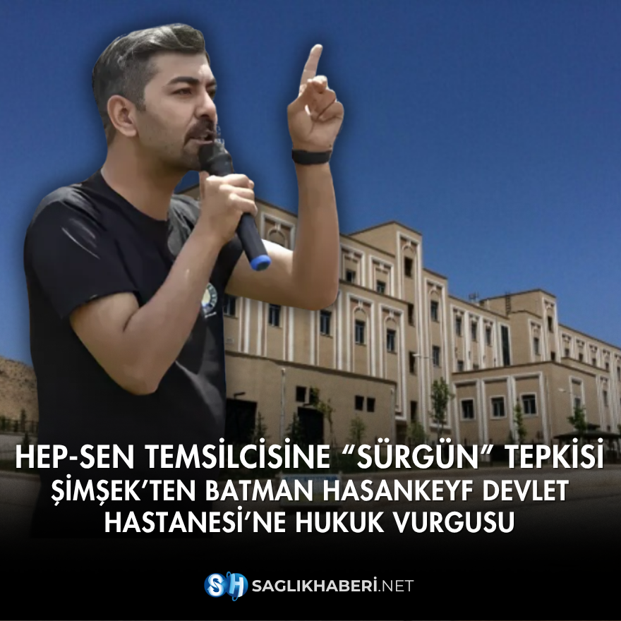 🟥 HEP-SEN Temsilcisine “Sürgün” Tepkisi: Şimşek’ten Batman Hasankeyf Devlet Hastanesi’ne Hukuk Vurgusu

Batman Hasankeyf Devlet Hastanesi’nde görevli bir HEP-SEN temsilcisinin, personel eksikliğini dile getirmesi ve yasal haklarını savunması sonrası bilgisi dışında eczane