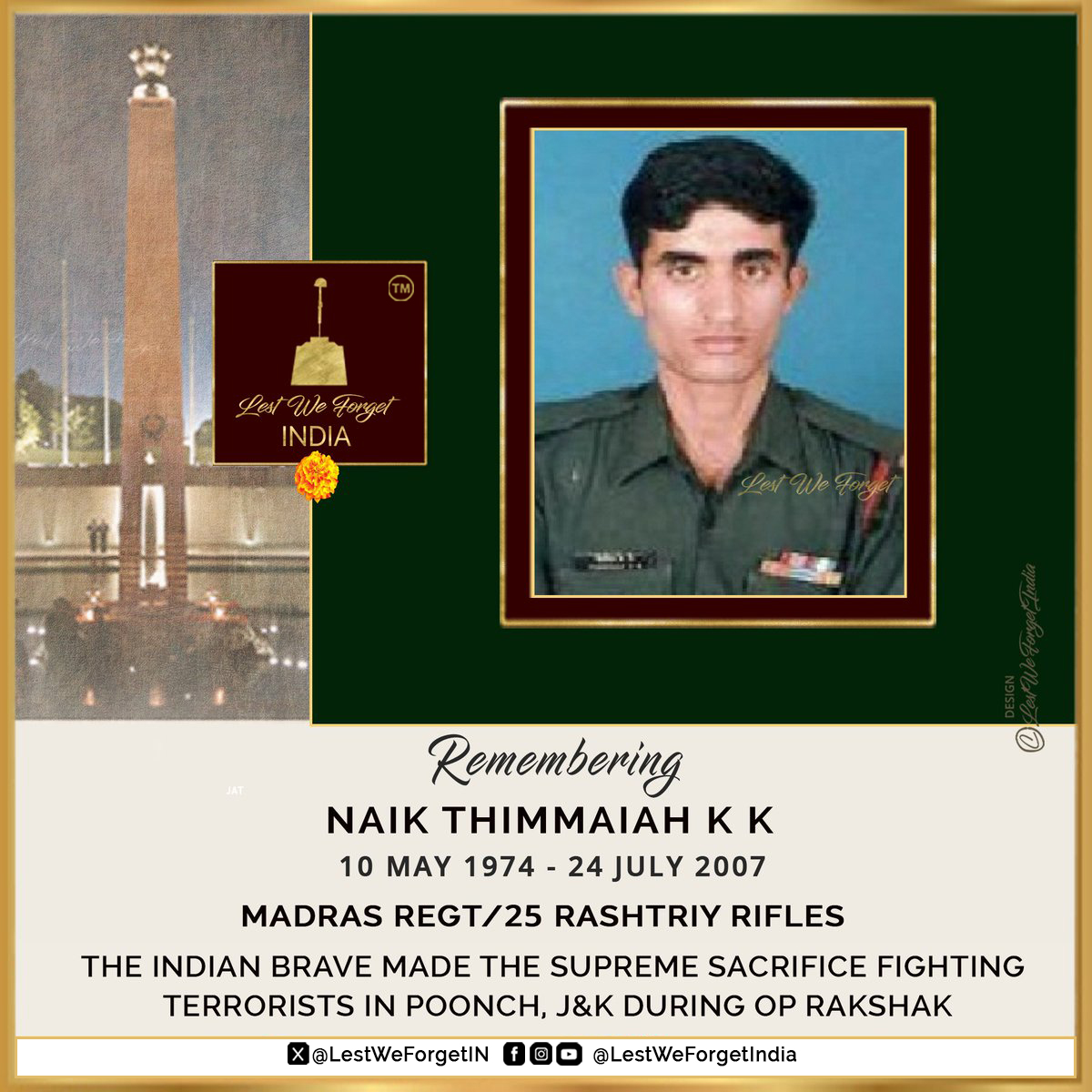 LestWeForgetIN's tweet image. #LestWeForgetIndia🇮🇳 Naik Thimmaiah KK, 9 MADRAS/ 25 RASHTRIYA RIFLES, injured in action fighting terrorists in Poonch, J&amp;amp;K on 20 July 2007, made the supreme sacrifice, succumbing to injuries #OnThisDay 24 July in 2007  

Remember the service and valour of the #IndianBrave always…