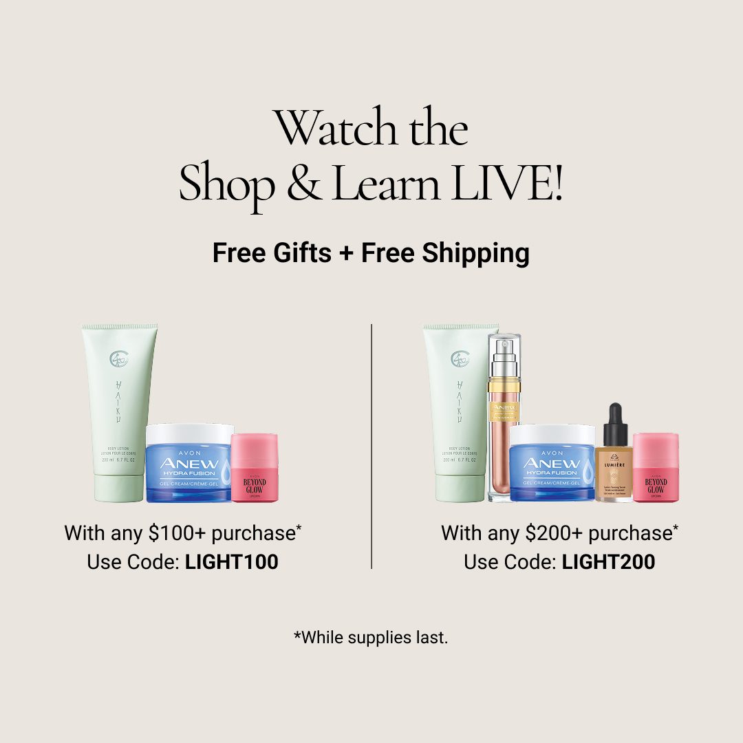 Catch the Shop &amp; Learn at 3PM EST on avon.com/live-shopping! 

Can't make it? 
✨Get a FREE 3-Piece Gift Set with any $100+ purchase. Use Code: LIGHT100*
✨Get a FREE 5-Piece Gift with any $200+ purchase. Use Code: LIGHT200*

Canada French: 
LEGER100/LEGER200