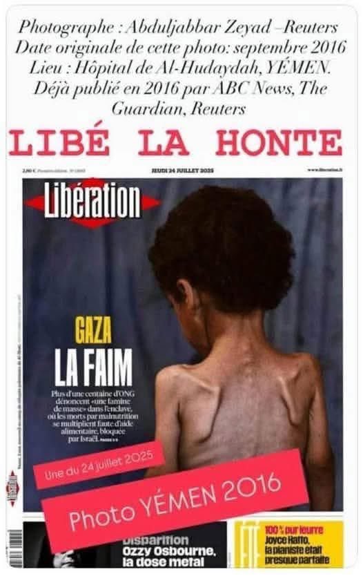 Libération ou la faillite morale d’un journal devenu machine à désinformer.

Une photo d’un enfant yéménite de 2016, prise dans un hôpital d’Al-Hudaydah, recyclée en une de “Libé” en 2025 pour illustrer… la situation à Gaza.

Mensonge par image.
Manipulation par amalgame.