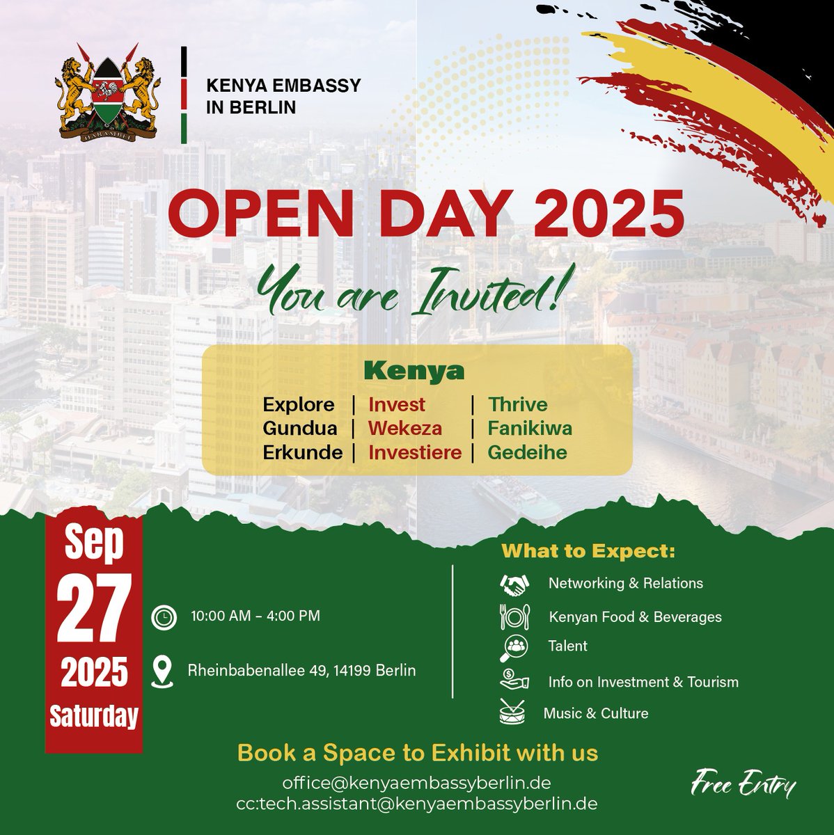 You are invited to the Kenya Embassy Open Day 2025 in Berlin on September 27th! 
Explore Kenya’s rich culture, talent, investment opportunities and Kenyan cuisine.
Book an exhibition space via email:
office@kenyaembassyberlin.de
 (cc: tech.assistant@kenyaembassyberlin.de)