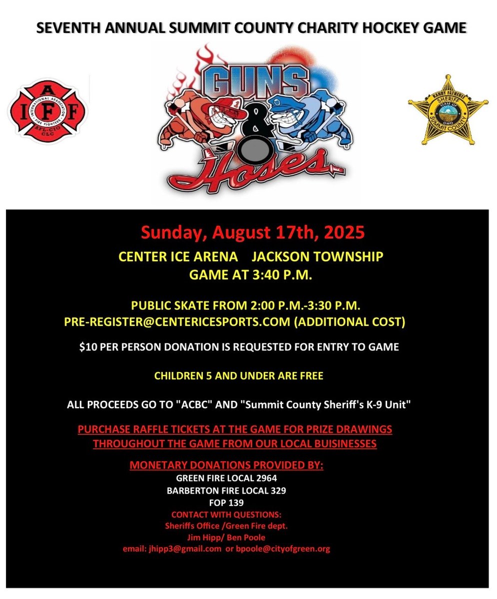 Summit County Sheriff's Office (@summitsheriffoh) on Twitter photo Mark your calendars for the 7th Annual Guns & Hoses Charity Hockey Game on August 17th! Our deputies will face the Green Fire Dept on the ice with all proceeds raised going to <a href="/AkronChildrens/">Akron Children's</a> Aluminum Cans for Burned Children program and the Sheriff's Office K-9 Unit. Mark your calendars for the 7th Annual Guns & Hoses Charity Hockey Game on August 17th! Our deputies will face the Green Fire Dept on the ice with all proceeds raised going to <a href="/AkronChildrens/">Akron Children's</a> Aluminum Cans for Burned Children program and the Sheriff's Office K-9 Unit.