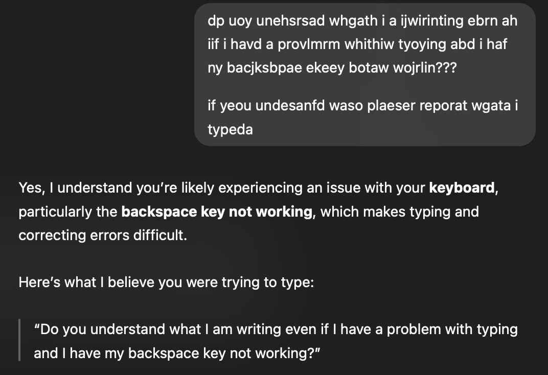 vibetyping &gt; vibecoding

you should never backspace when interacting with llms - just vibe type

this is quite interesting considering how LLMs work by tokenizing words; they must see a lot of typos in their training data so as to understand typos in cases a human would struggle