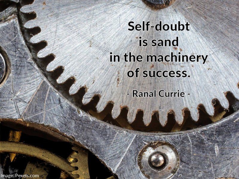 Self-doubt is sand in the machinery of success.

#quote #quotesmith55 #Selfdoubt #success. #ThursdayThoughts
