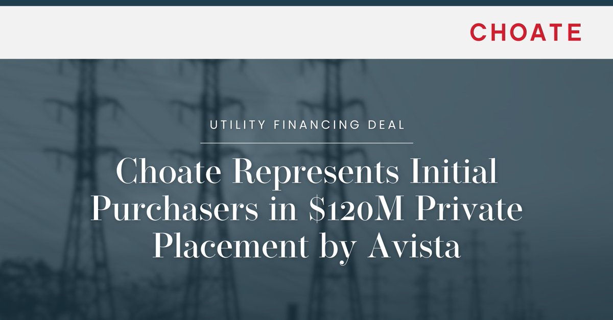 ChoateLLP's tweet image. Choate represented the initial purchasers in connection with a private placement offering of First Mortgage Bonds, 6.18% Series due 2055 by Avista Corporation, in the principal amount of $120M. #Energy #PrivatePlacement #Avista bit.ly/3TYEr4p