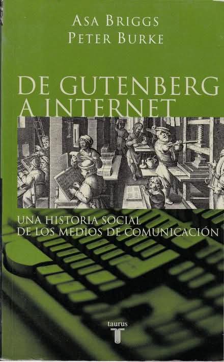 Dos grandes historiadores  de la escritura y la cultura, en un reto global, desde la Edad Moderna a nuestros días, a través del impacto social de los medios de comunicación. Un manual de síntesis y explicación, de tiempo largo y de lectura precisa.

archive.org/details/briggs…