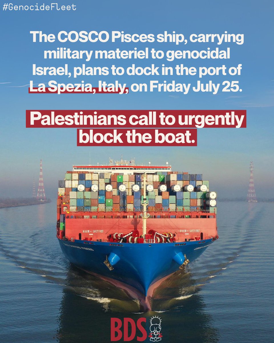 Palestinians call to urgently #BlockTheBoat.

The COSCO Pisces ship, carrying military materiel to genocidal Israel, plans to dock in the port of La Spezia, Italy, on Friday July 25.

If the COSCO Pisces cannot offload the steel, it won’t be used in the mass murder of