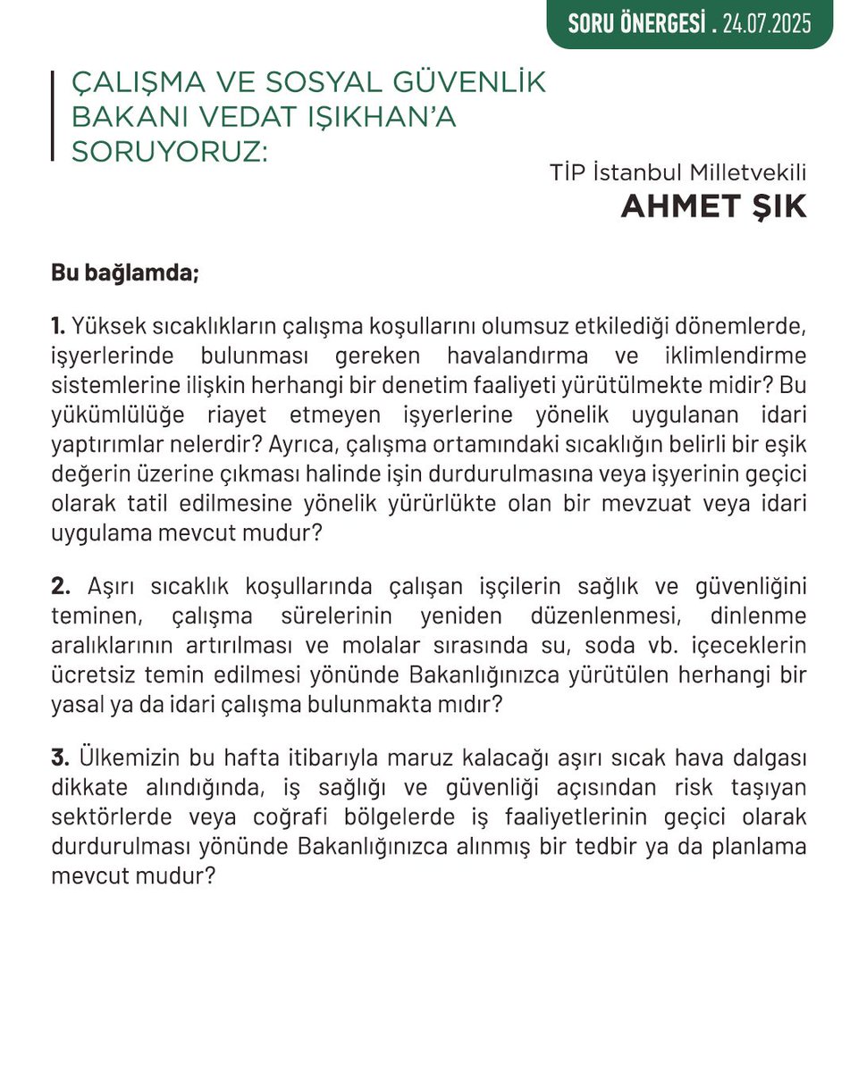 TipEmek's tweet image. İstanbul Milletvekilimiz Ahmet Şık; aşırı sıcak koşullarda çalışma sürelerinin, mola aralıklarının ve işyeri fiziki şartlarının mevzuata uygun biçimde düzenlenmesi, işçilerin temel sağlık ve güvenlik hakkının korunması hakkında; Çalışma ve Sosyal Güvenlik Bakanı Vedat Işıkhan’a…