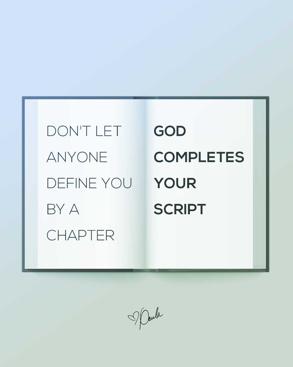 Don't let anyone define you by a chapter- God completes your script... Your story is still being written!