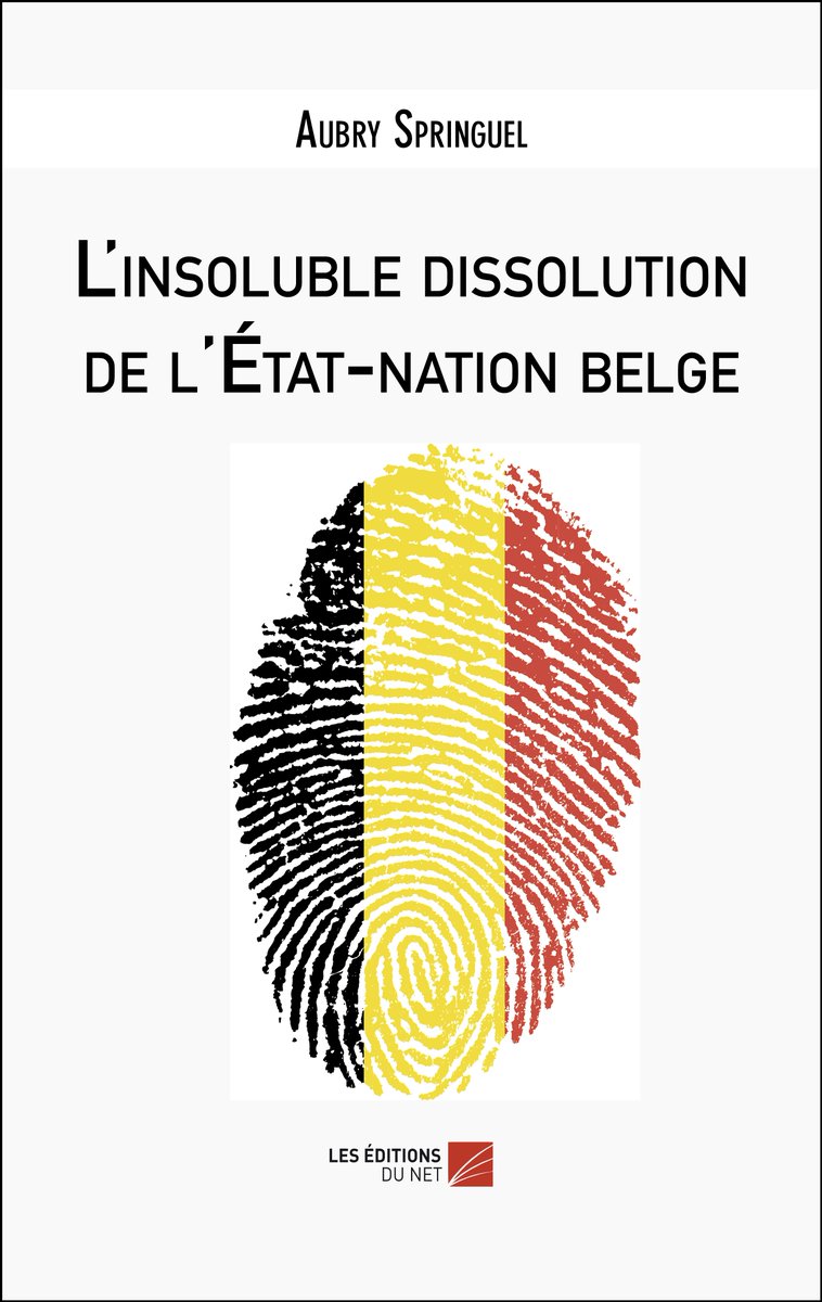 Nouvelle #parution dans la catégorie #ESSAI "L'insoluble dissolution de l'État-nation belge" de Aubry Springuel leseditionsdunet.com/livre/linsolub…