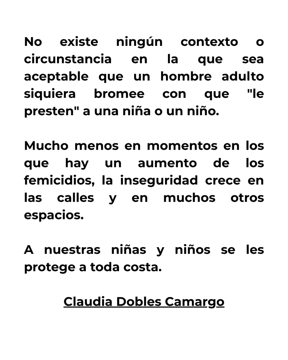 No existe ningún contexto o circunstancia en la que sea aceptable que un hombre adulto siquiera bromee con que "le presten" a una niña o un niño.

A nuestras niñas y niños se les protege a toda costa.