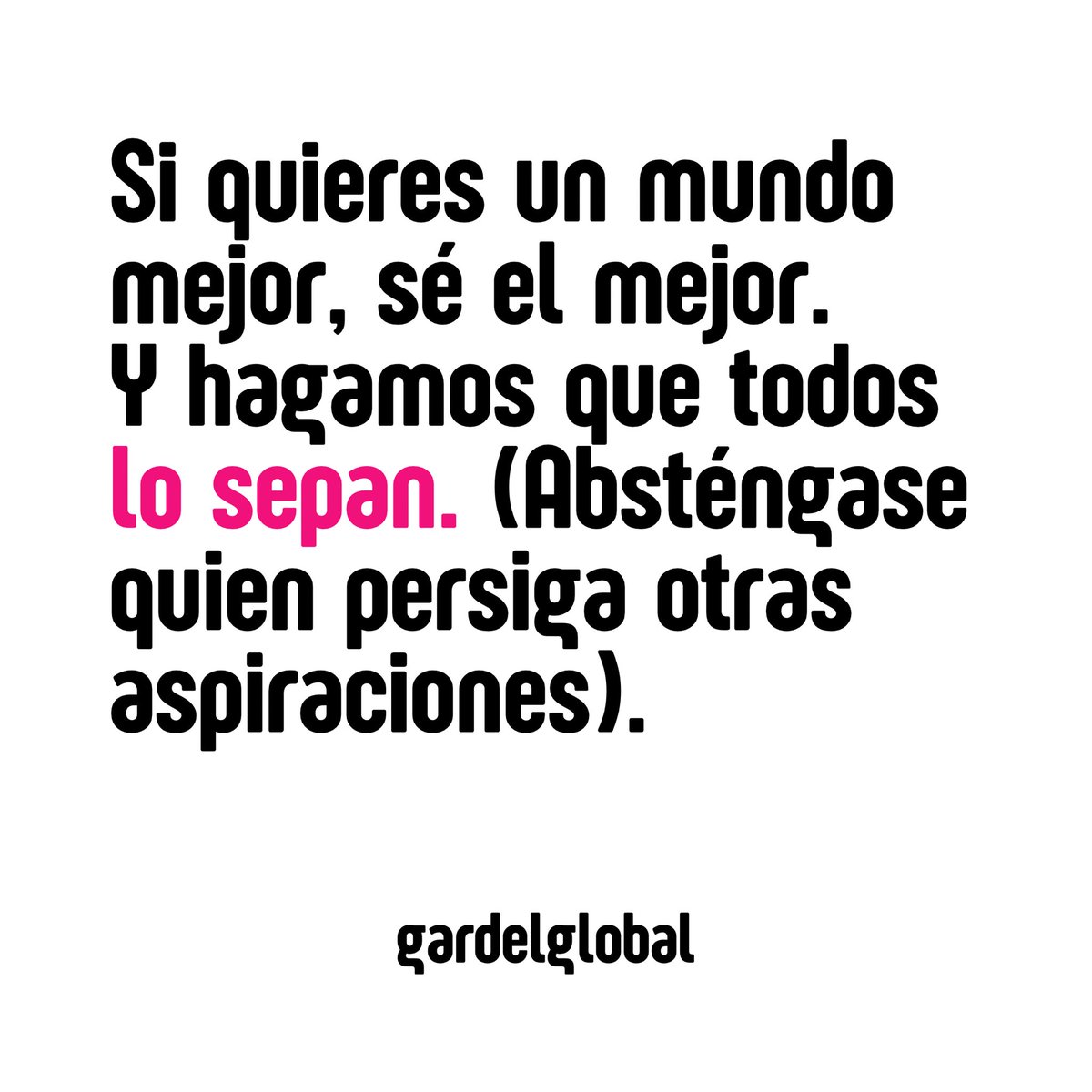 gardelglobal's tweet photo. Si quieres un mundo mejor, sé el mejor. Y hagamos que todos lo sepan. (Absténgase quien persiga otras aspiraciones). 

#JuevesdeMarketing https://t.co/qgaIQLXxD2